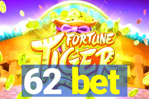 62 bet