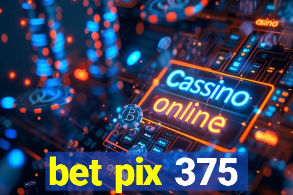 bet pix 375