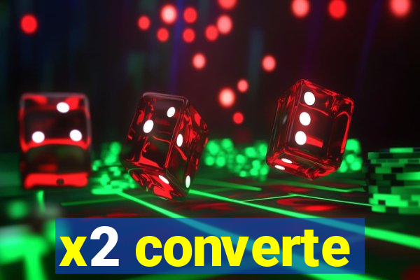 x2 converte