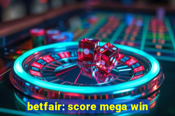 betfair: score mega win