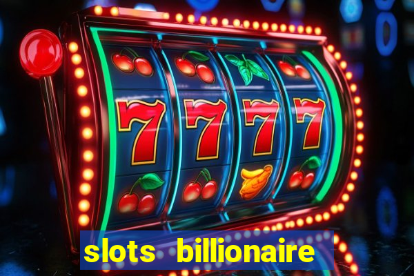 slots billionaire gcash 777