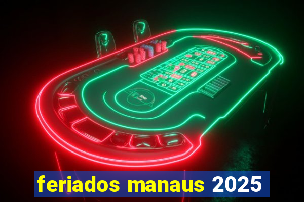 feriados manaus 2025