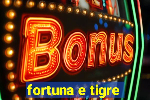 fortuna e tigre