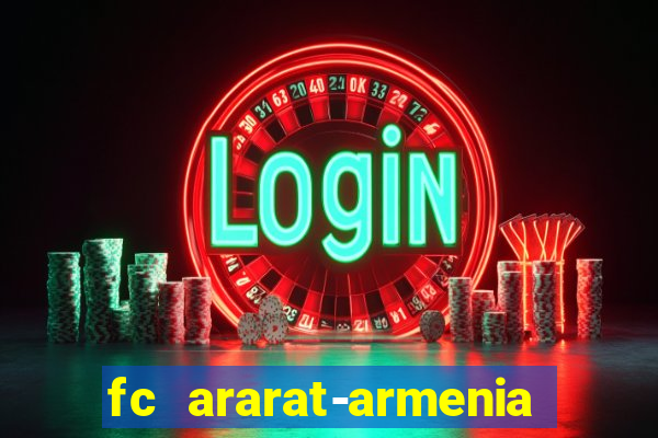 fc ararat-armenia fc noah