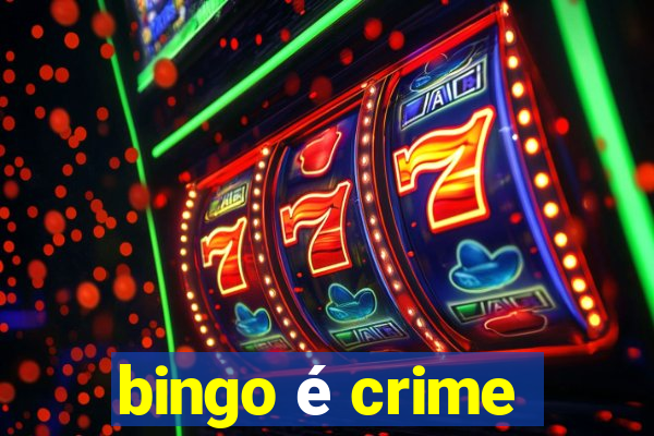 bingo é crime