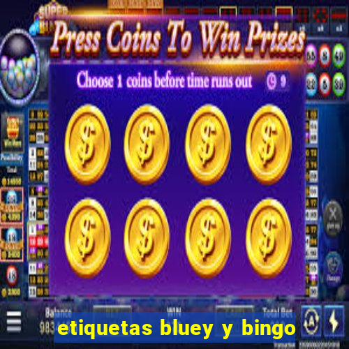 etiquetas bluey y bingo