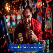 superbet.bet 茅 confi谩vel