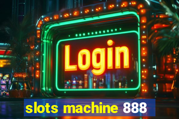 slots machine 888