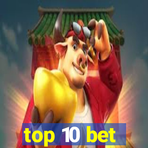 top 10 bet