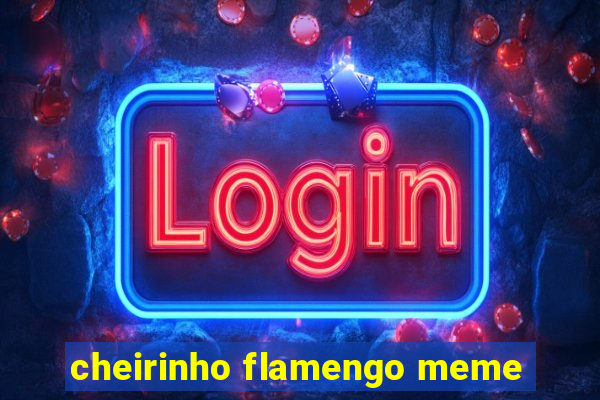 cheirinho flamengo meme