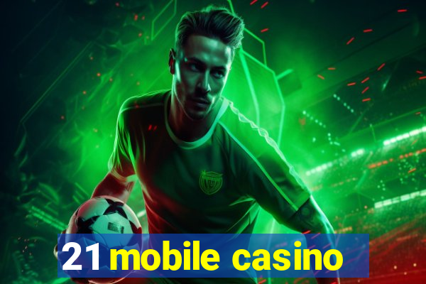 21 mobile casino