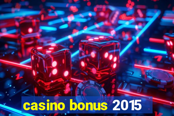 casino bonus 2015