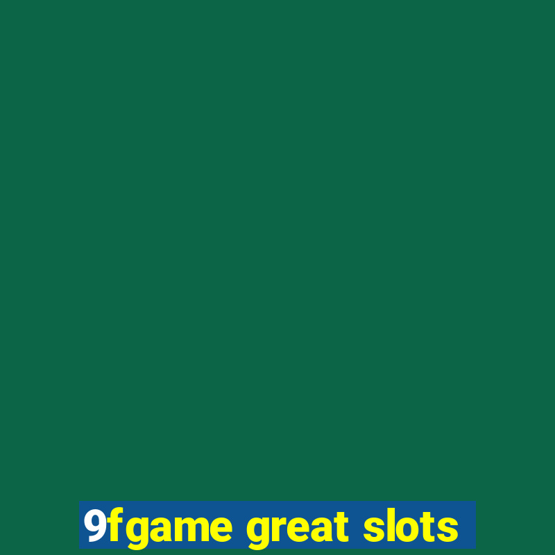 9fgame great slots