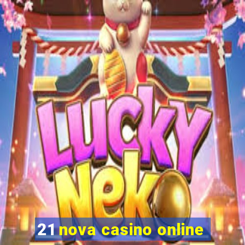 21 nova casino online