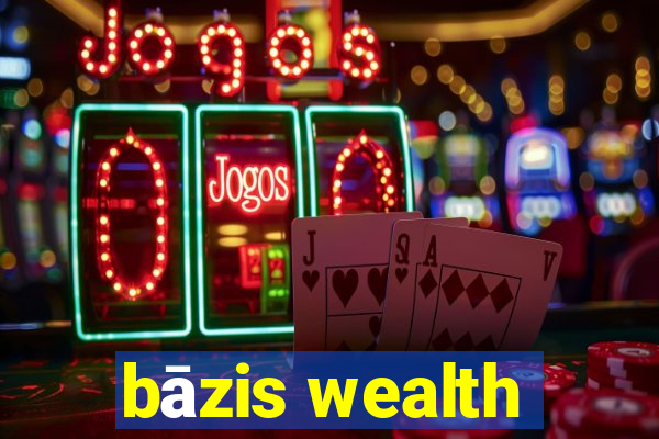 bāzis wealth