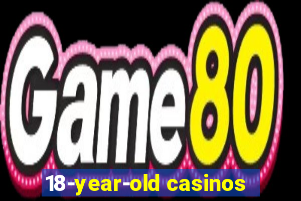 18-year-old casinos