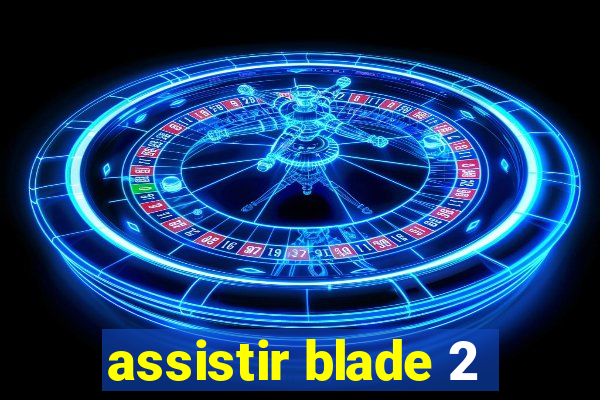 assistir blade 2