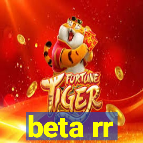 beta rr