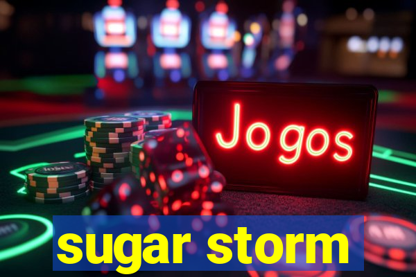 sugar storm