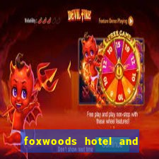 foxwoods hotel and casino in connecticut