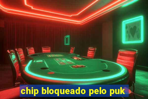 chip bloqueado pelo puk