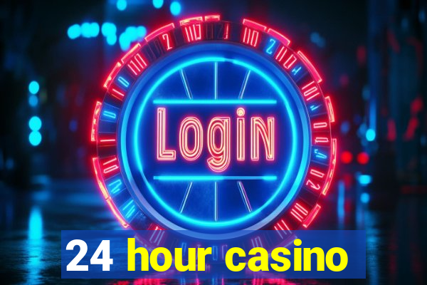 24 hour casino