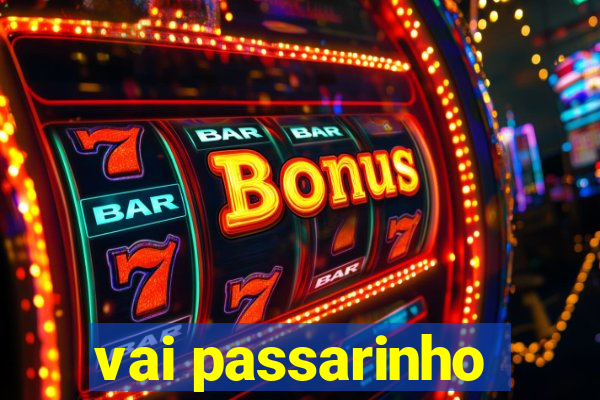 vai passarinho