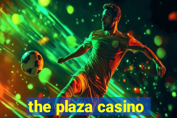 the plaza casino