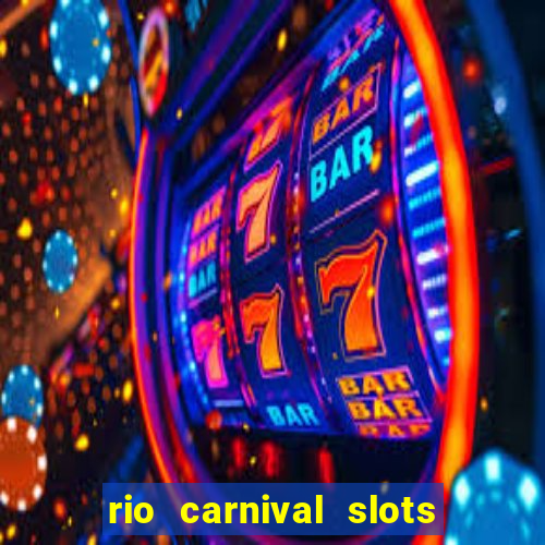 rio carnival slots paga mesmo