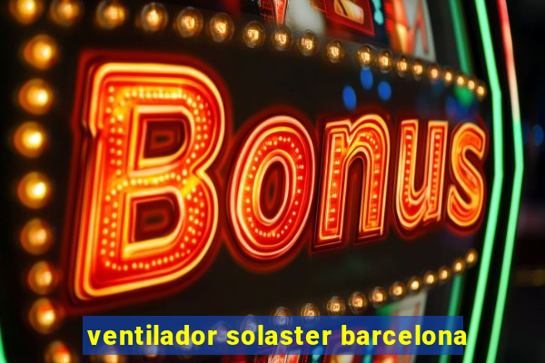 ventilador solaster barcelona