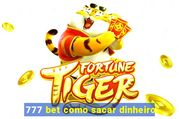 777 bet como sacar dinheiro