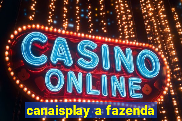 canaisplay a fazenda