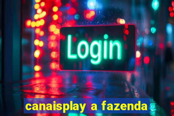 canaisplay a fazenda