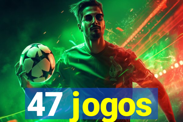 47 jogos