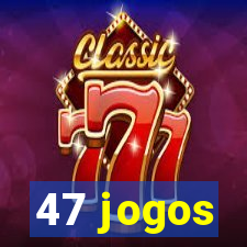 47 jogos