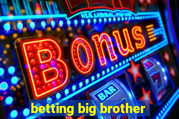 betting big brother