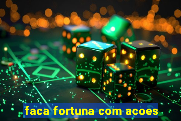 faca fortuna com acoes