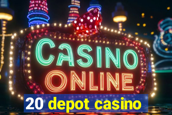 20 depot casino