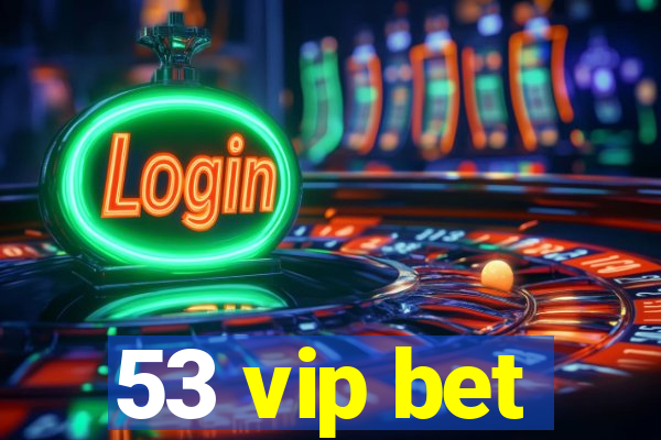 53 vip bet