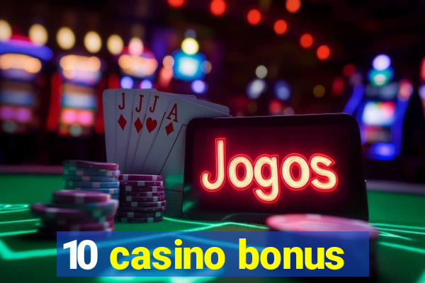 10 casino bonus