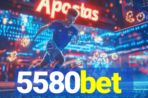 5580bet