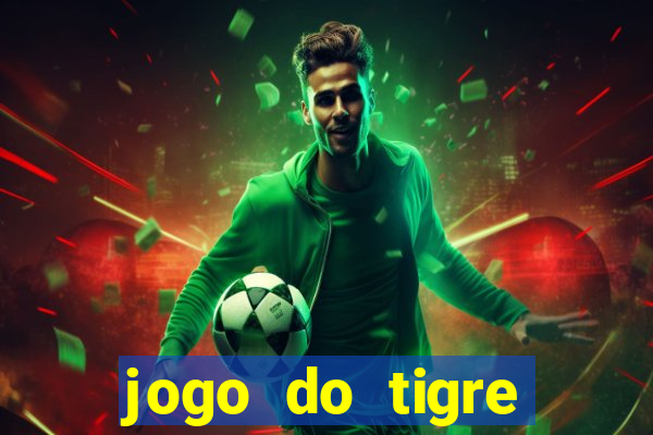 jogo do tigre ganha dinheiro