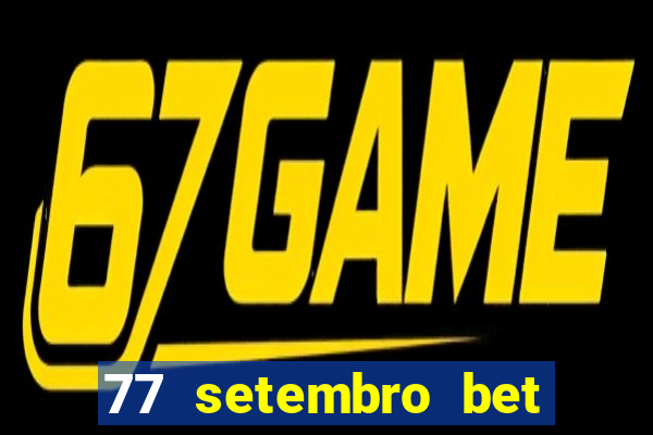 77 setembro bet com é confiável