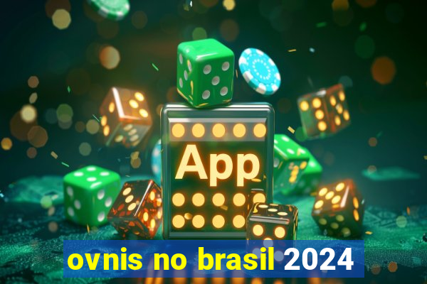 ovnis no brasil 2024