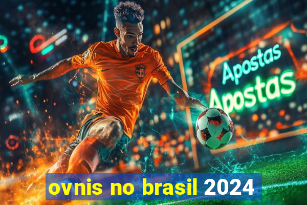 ovnis no brasil 2024