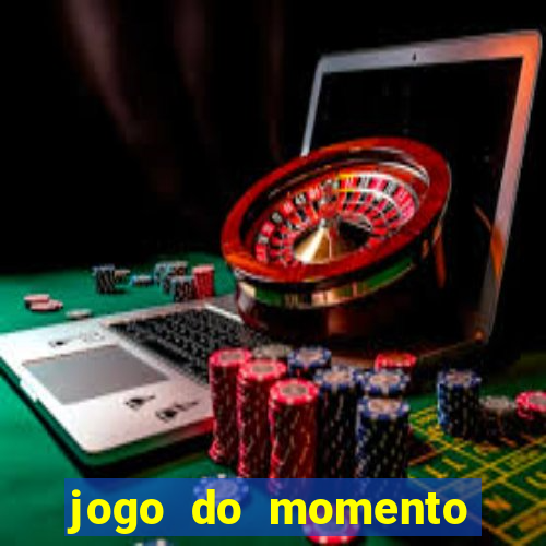 jogo do momento para ganhar dinheiro