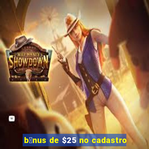 b么nus de $25 no cadastro