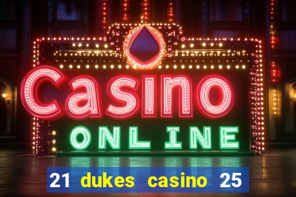 21 dukes casino 25 free spins