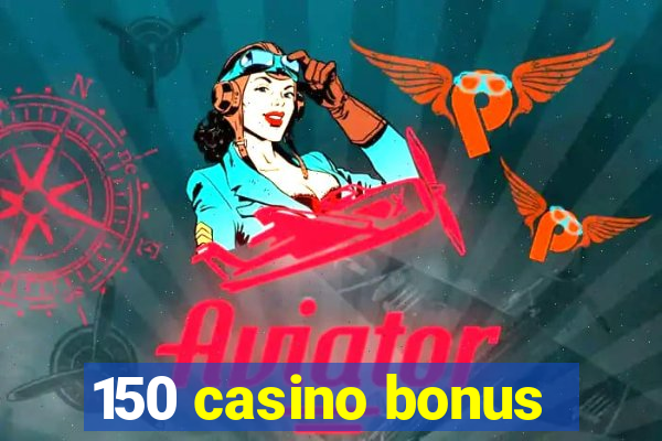 150 casino bonus