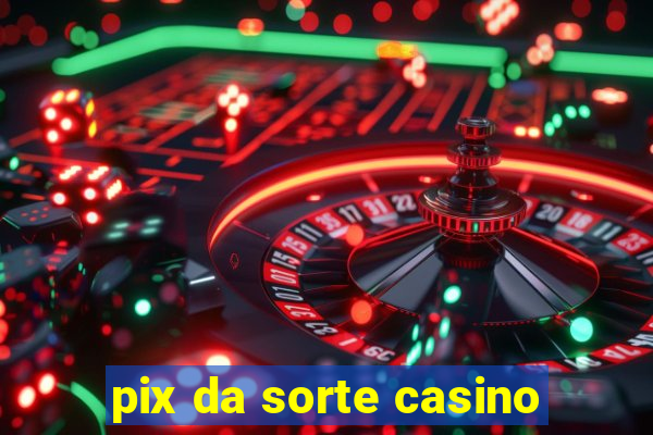 pix da sorte casino